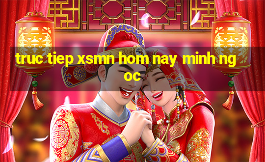 truc tiep xsmn hom nay minh ngoc