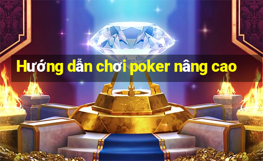 Hướng dẫn chơi poker nâng cao