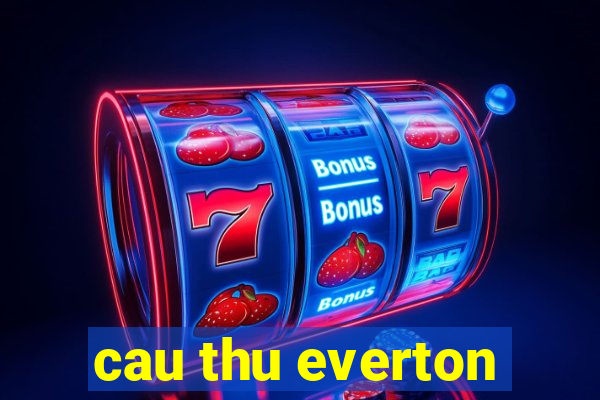 cau thu everton