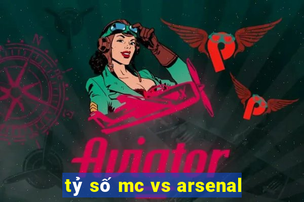 tỷ số mc vs arsenal