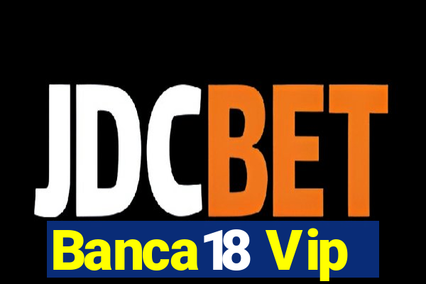 Banca18 Vip