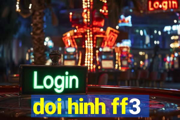 doi hinh ff3