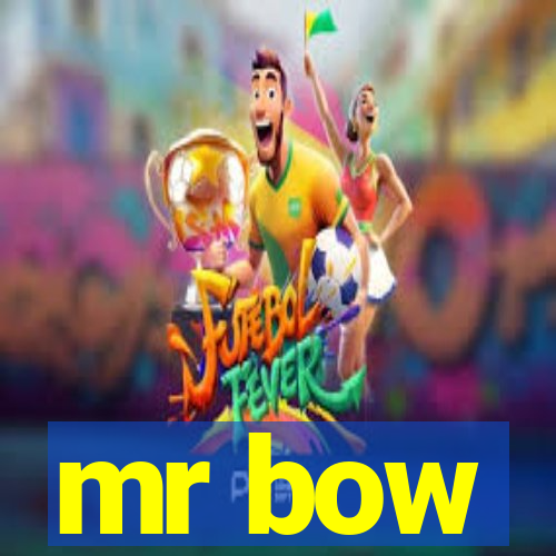 mr bow