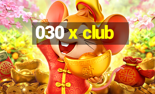 030 x club