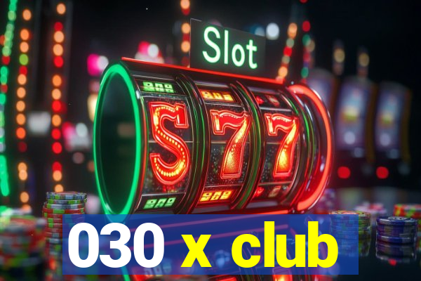 030 x club