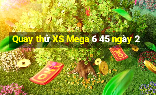 Quay thử XS Mega 6 45 ngày 2