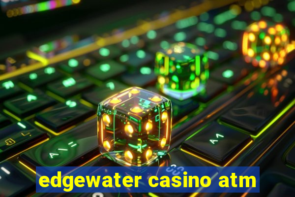 edgewater casino atm