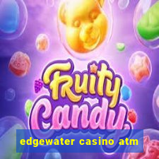 edgewater casino atm