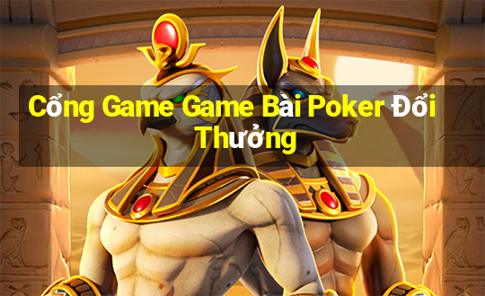 Cổng Game Game Bài Poker Đổi Thưởng