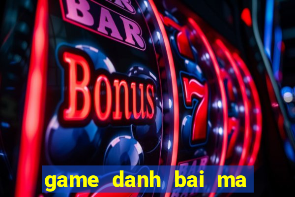 game danh bai ma thuat online