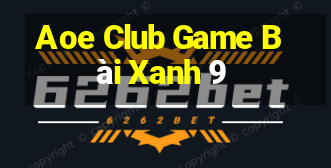 Aoe Club Game Bài Xanh 9