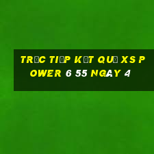 Trực tiếp kết quả XS power 6 55 ngày 4