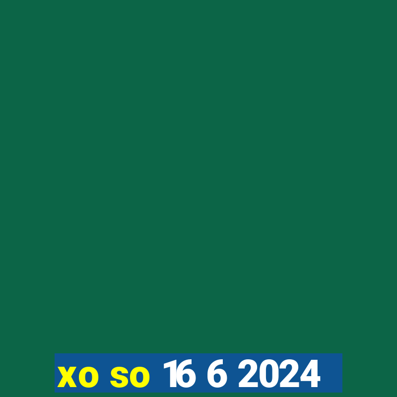 xo so 16 6 2024