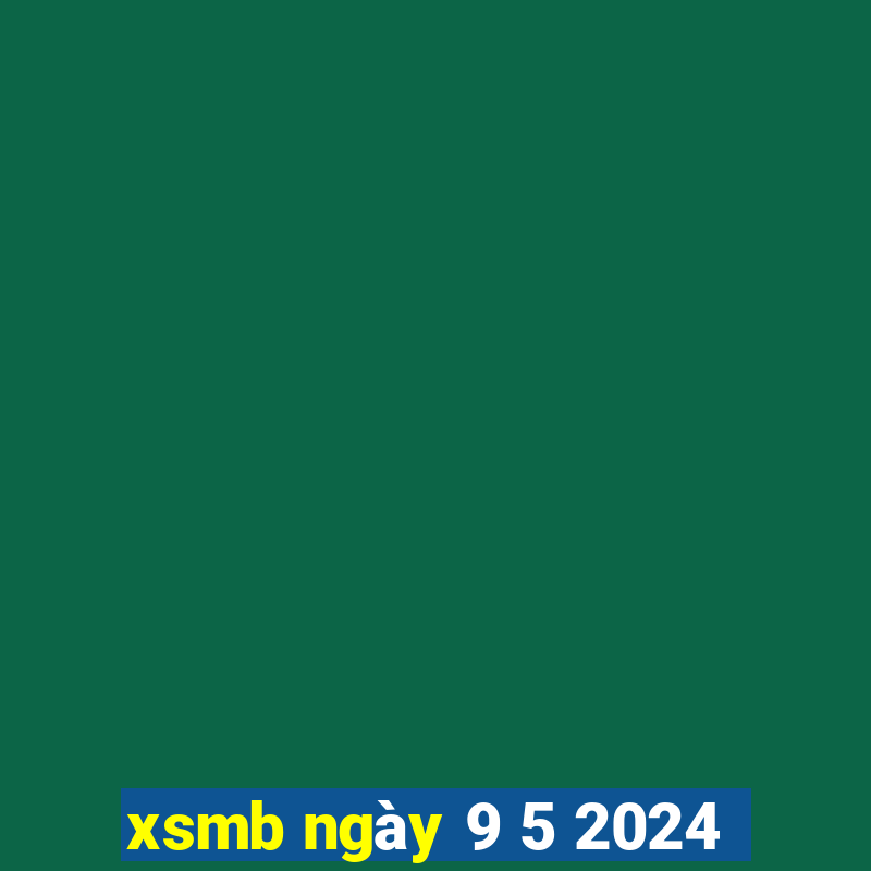 xsmb ngày 9 5 2024