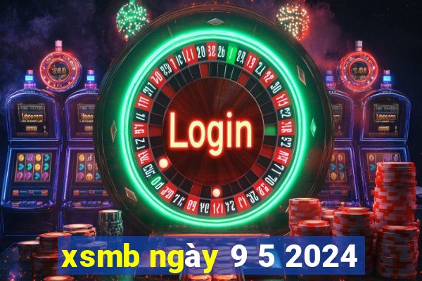 xsmb ngày 9 5 2024