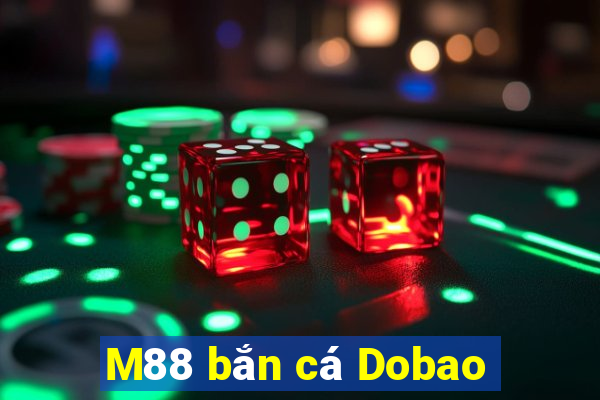 M88 bắn cá Dobao