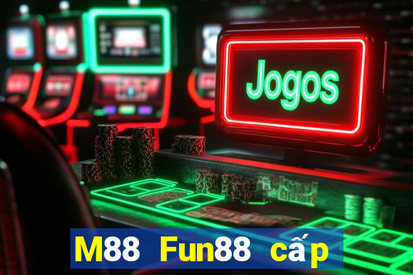 M88 Fun88 cấp độ Đắk Lắk đủ