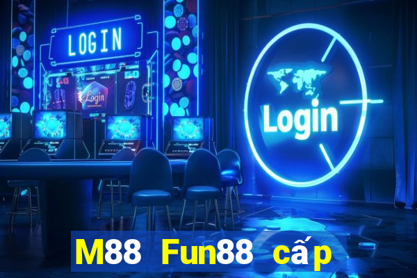 M88 Fun88 cấp độ Đắk Lắk đủ