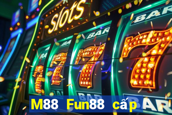 M88 Fun88 cấp độ Đắk Lắk đủ