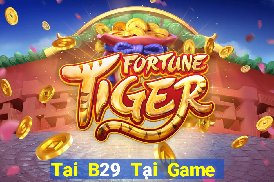 Tai B29 Tại Game Bài Đổi The