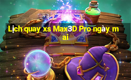 Lịch quay xs Max3D Pro ngày mai