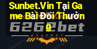 Sunbet.Vin Tại Game Bài Đổi Thưởng