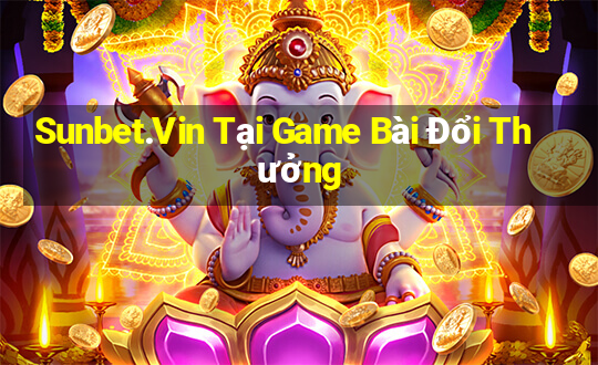 Sunbet.Vin Tại Game Bài Đổi Thưởng