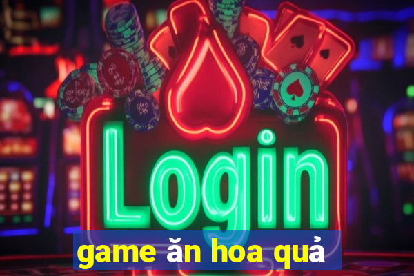 game ăn hoa quả