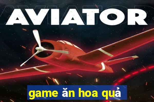 game ăn hoa quả