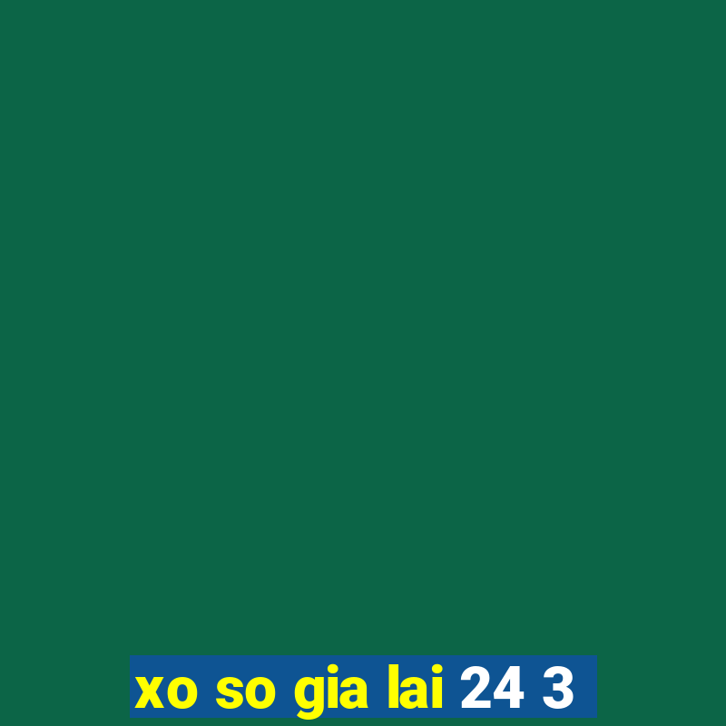 xo so gia lai 24 3