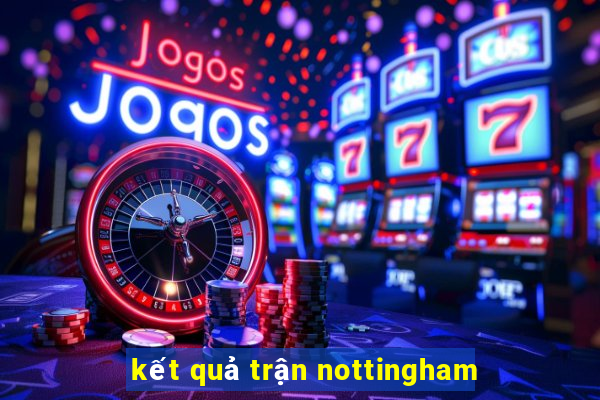 kết quả trận nottingham