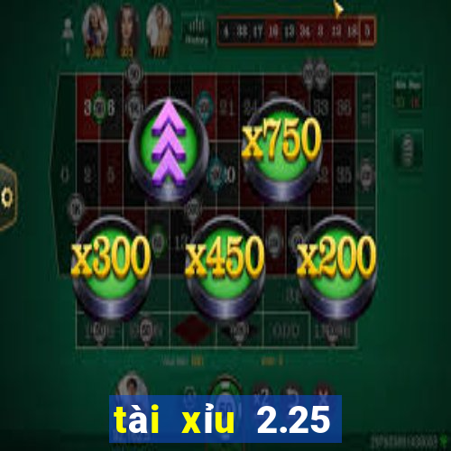 tài xỉu 2.25 là sao