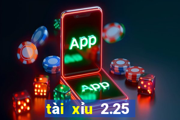 tài xỉu 2.25 là sao