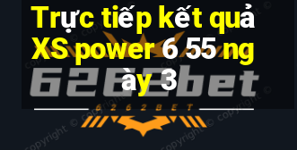 Trực tiếp kết quả XS power 6 55 ngày 3