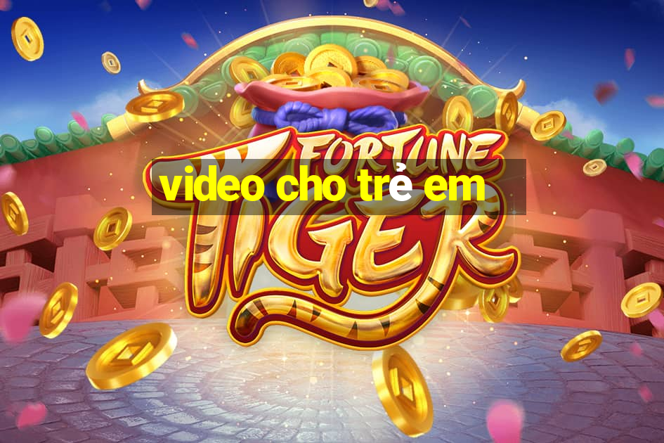 video cho trẻ em