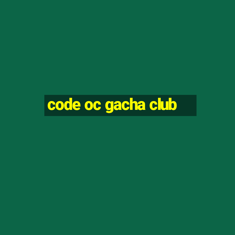 code oc gacha club