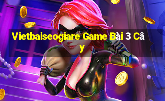 Vietbaiseogiare Game Bài 3 Cây