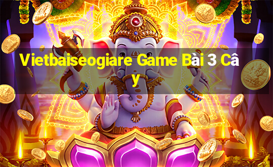 Vietbaiseogiare Game Bài 3 Cây