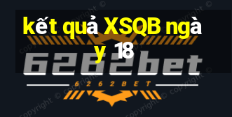 kết quả XSQB ngày 18