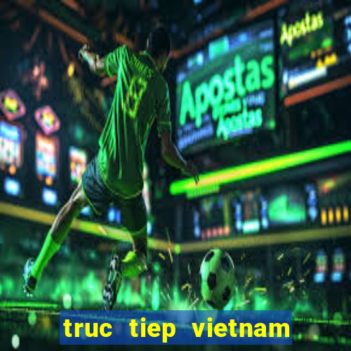 truc tiep vietnam vs thailand