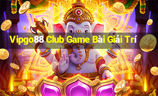 Vipgo88 Club Game Bài Giải Trí