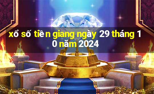 xổ số tiền giang ngày 29 tháng 10 năm 2024