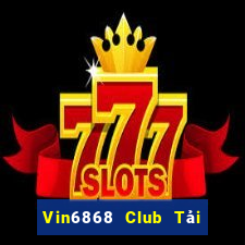 Vin6868 Club Tải Game Bài Đổi Thưởng