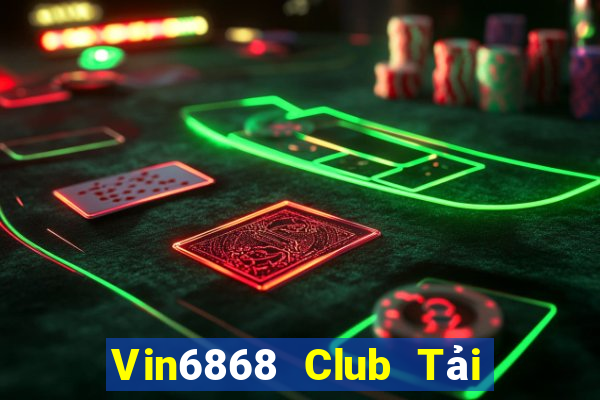 Vin6868 Club Tải Game Bài Đổi Thưởng