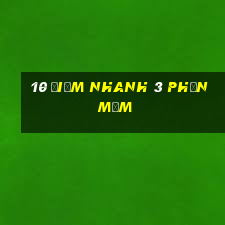 10 điểm nhanh 3 phần mềm