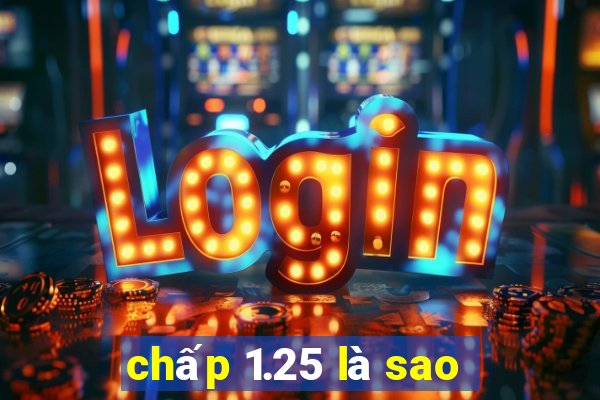 chấp 1.25 là sao