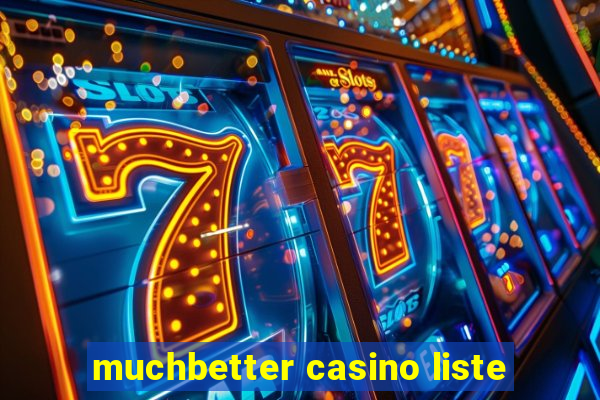 muchbetter casino liste