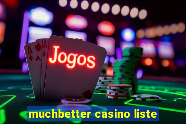 muchbetter casino liste