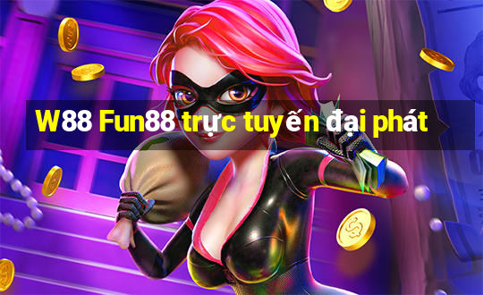 W88 Fun88 trực tuyến đại phát