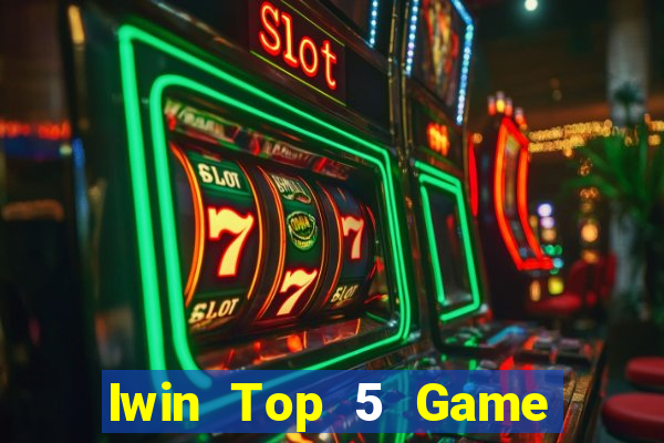 Iwin Top 5 Game Đánh Bài Đổi Thưởng